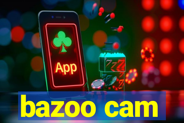 bazoo cam